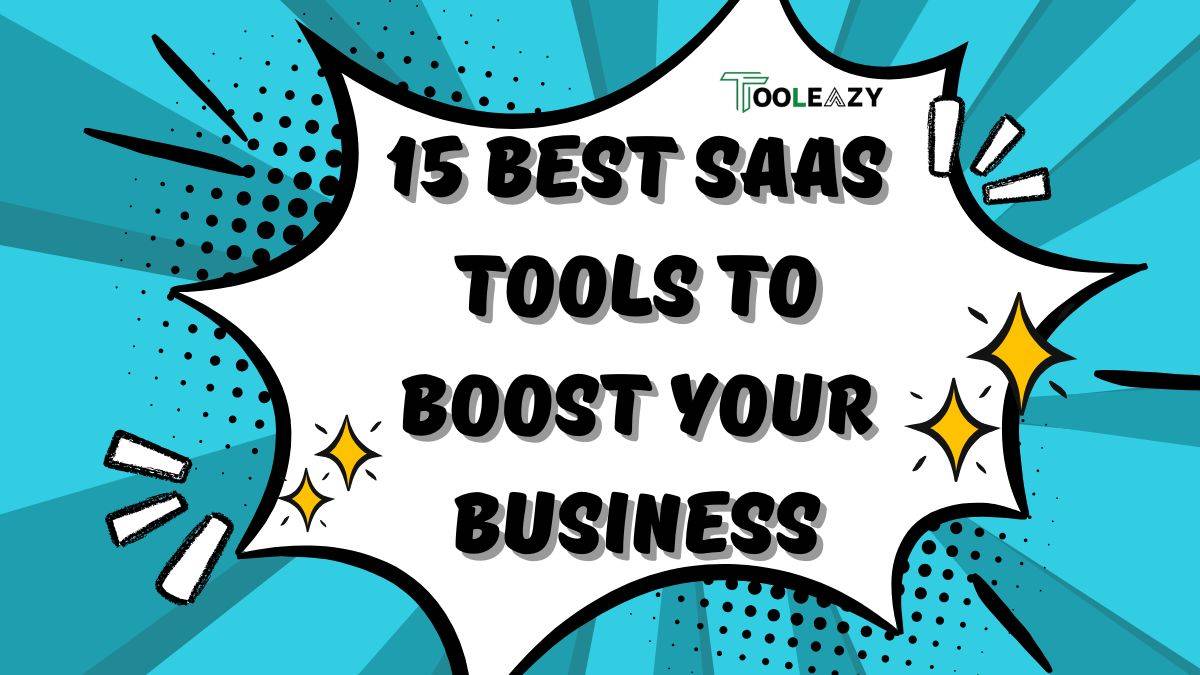 15 Best SaaS Tools to Boost Your Business in 2025: Ultimate Guide